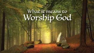 What It Means to Worship God, Part One: An Introduction