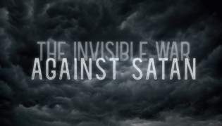 The Invisible War Against Satan, Part One: The Origin and Fall of Satan